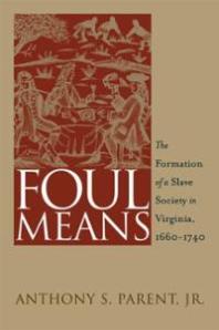 foul-means-formation-slave-society-in-virginia-1660-anthony-s-parent-paperback-cover-art